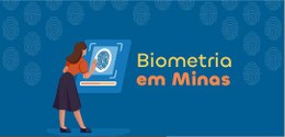Banner com fundo azul e desenhos de digitais. No centro, a expressão "Biometria em Minas" e o de...