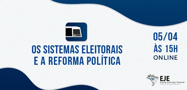 Evento EJE/TSE sistemas eleitorais e reforma eleitoral em 30.03.2021