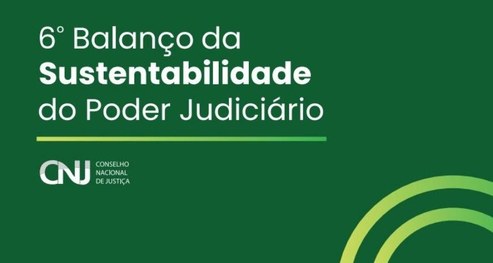 6º Balanço da Sustentabilidade do Poder Judiciário 6º Balanço da Sustentabilidade do Poder Judiciário
