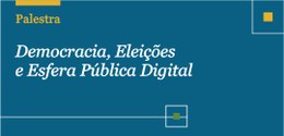 Banner azul claro com o título Palestra Democracia, eleições e esfera pública digital
