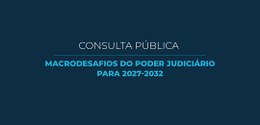 Banner azul escuro com a inscrição Consulta Pública Macrodesafios do Poder Judiciário para 2027-...