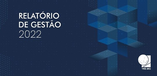Relatório de Gestão 2022 TRE-MG Fundo azul escuro com detalhes em azul mais claro no canto direito., onde também há o logo do TR...