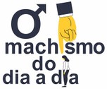 Imagem quadrada com fundo branco, sobre o qual está escrito o título "O machismo do dia a dia". ...